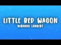 Miranda Lambert - Little Red Wagon (Lyrics)
