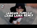 Lagu DJ JANGAN TUNGGU LAMA LAMA REMIX VIRAL FYP TIKTOK TERBARU 2025!! Akbar Chalay