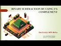 1 1 - BINARY SUBTRACTION BY USING 2 S COMPLEMENT METHOD