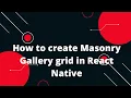 How to create Masonry Gallery grid in React Native React Native Tutorial