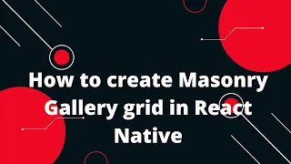 How to create Masonry Gallery grid in React Native React Native Tutorial