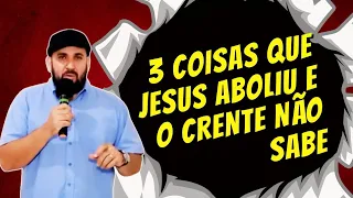 TRÊS COISAS QUE JESUS JÁ ANULOU MAS O SISTEMA RELIGIOSO AINDA FAZ