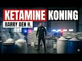 Barry den H. - De opkomst en ondergang van de Ketamine Koning