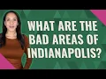 What are the bad areas of Indianapolis