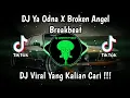 DJ YA ODNA X BROKEN ANGEL BREAKBEAT VIRAL TIK TOK TERBARU