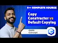 Lec-48 Copy Constructor vs Default Copying in C OOPs Made Simple