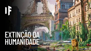 E se os humanos de repente fossem extintos?