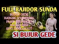 BUDE (BUJUR GEDE) FULL BAJIDOR SUNDA