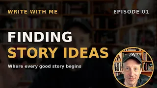 Write With Me #1: Finding Story Ideas