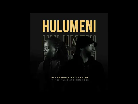 Download MP3 TO Starquality & Sekiwe - Hulumeni ft. Mas Musiq & DBN Gogo