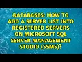 How to add a server list into Registered Servers on Microsoft SQL Server Management Studio SSMS