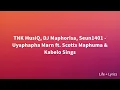 TNK MusiQ, DJ Maphorisa, Seun1401 - Uyaphapha Marn ft. Scotts Maphuma & Kabelo Sings (Lyrics)