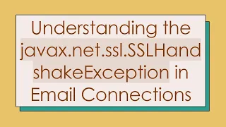 Understanding the javax net ssl SSLHandshakeException in Email Connections