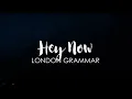 London Grammar - Hey Now (Lyrics)