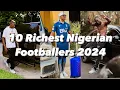 10 Richest Nigerian Footballers 2024 their Net worth