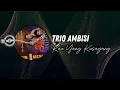 Download Lagu Trio Ambisi - Kau Yang Kusayang (Video Lirik)