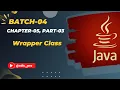 Wrapper Class Chapter-05 Part-03 Batch-04