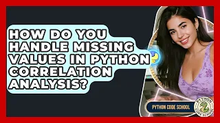 How Do You Handle Missing Values In Python Correlation Analysis - Python Code School