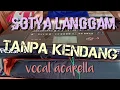 Download Lagu SOTYA LANGGAM TANPA KENDANG - VOCAL ACAPELLA