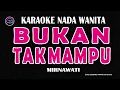 Download Lagu BUKAN TAK MAMPU - Karaoke Nada Wanita || MIRNAWATI