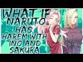 what if Naruto has harem with Ino and sakura
