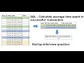 Calculate start end time and average time spent in successful transaction startup interview