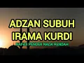 Download Lagu ADZAN SUBUH IRAMA KURDI - NAFAS PENDEK (NADA RENDAH)