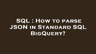 SQL How to parse JSON in Standard SQL BigQuery