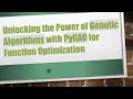 Unlocking the Power of Genetic Algorithms with PyGAD for Function Optimization