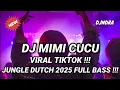 Lagu DJ MIMI CUCU VIRAL TIKTOK !!! JUNGLE DUTCH TERBARU 2025 FULL BASS !!!