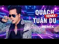 Lagu Quách Tuấn Du Remix 2025 - Liên Khúc Nhạc Trẻ Remix Hay Nhất của Quách Tuấn Du Cực Sôi Động