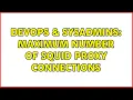 DevOps SysAdmins maximum number of squid proxy connections 2 Solutions
