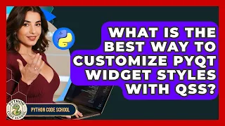What Is The Best Way To Customize PyQt Widget Styles With QSS - Python Code School