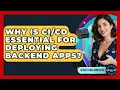 Why Is Essential For Deploying Backend Apps - Server Logic Simplified