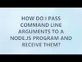 How do I pass command line arguments to a Node js program and receive them 3 SOLUTIONS