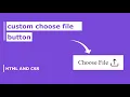 Custom Choose File Upload Button Using HTML and CSS