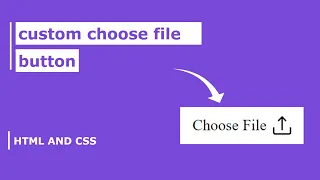 Custom Choose File Upload Button Using HTML and CSS