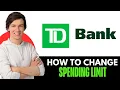 How To Change Your Spending Limit On TD Bank