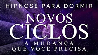 HIPNOSE PARA DORMIR – NOVOS CICLOS (MANIFESTE A MUDANÇA QUE VOCÊ PRECISA)