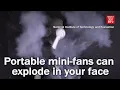 Portable mini fans can explode in your face