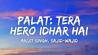 palat lyrics main tera hero arijit singh sajid wajid tera hero idhar hai