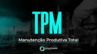 TPM: Manutenção Produtiva Total - Aplicação Prática