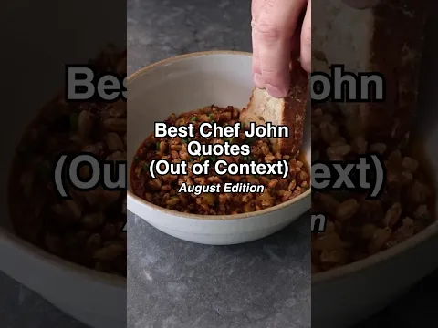 Chef John with No Context: August Edition