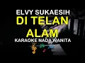 Download Lagu DI TELAN ALAM - KARAOKE NADA WANITA ( ELVY SUKAESIH )