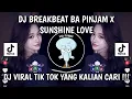 Download Lagu DJ BREAK BEAT BA PINJAM X SUNSHINE LOVE || DJ VIRAL TIKTOK YANG KALIAN CARI !!!