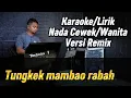 Lagu TUNGKEK MAMBAO RABAH ( Versi Remix ) - Karaoke/Lirik Nada WANITA
