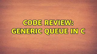Code Review Generic Queue in C