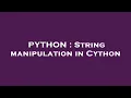 PYTHON String manipulation in Cython