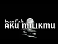 Download Lagu Iwan fals - Aku Milikmu (lyrics↓↓)