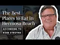 The BEST Hermosa Beach Restaurants According to Lifelong South Bay Resident Robb Stroyke